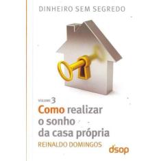 Como Realizar o Sonho Da Casa Própria - Vol. 3 - DSOP EDUCACAO FINANCE