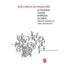 Mundo Como Empresa Global, O: Aspectos Relevantes da Ordem Internacion