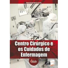 Livro - Centro Cirúrgico E Os Cuidados De Enfermagem