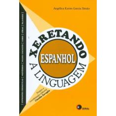 Livro - Xeretando A Linguagem Em Espanhol