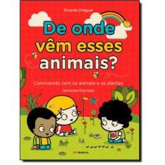 De Onde Vem Esses Animais? - Convivendo Com Os Animais E As Plantas
