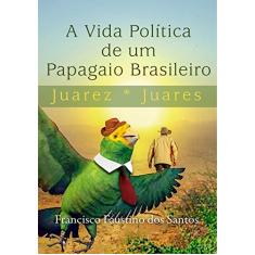 A Vida Política de Um Papagaio Brasileiro