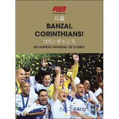 Livro - Banzai, Corinthians! Bicampeão Mundial De Clubes