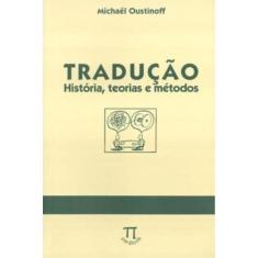 Traducao - Historia, Teorias E Metodos