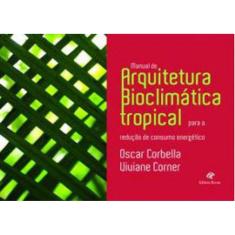 Manual De Arquitetura Bioclimatica Tropical Para A Reduçao De Consumo Energetico