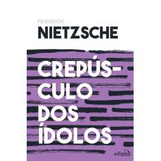 Livro - Crepúsculo dos Ídolos - Nietzsche