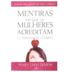 Mentiras Em Que As Mulheres Acreditam E A Verdade Que As Lib - Editora