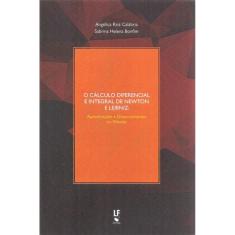 O Cálculo Diferencial E Integral De Newton E Leibniz: Aproximações E Distanciamentos No Método