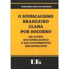 Sindicalismo brasileiro clama por socorro, O - um alerta aos sindicalistas