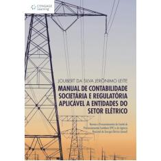 Manual de contabilidade societária e regulatória aplicável a entidades do setor elétrico: Normas e pronunciamentos do comitê de pronunciamentos ... e da agência nacional de energia elétrica