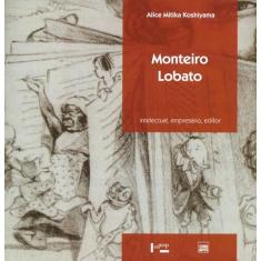 Monteiro Lobato. Intelectual, Empresário, Editor - Coleção Memória Editorial
