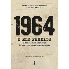 1964 - O Elo Perdido - O Brasil nos arquivos do serviço secreto comuni