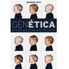Livro - Genética: Escolhas Que Nossos Avós Não Faziam