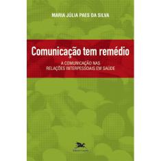 Livro - Comunicação tem remédio: A comunicação nas relações interpessoais em saúde