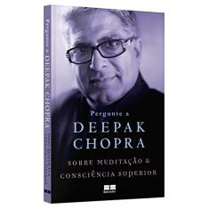 Pergunte a Deepak Chopra sobre meditação e consciência superior
