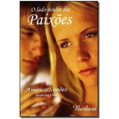 Lado Oculto das Paixões, O - BARBARA EDITORA                          