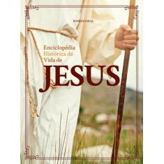 Enciclopédia histórica da vida de Jesus - Rodrigo Silva -