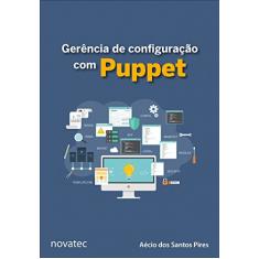 Gerência de Configuração com Puppet. Aprenda a Gerenciar a Configuração de Aplicações e Serviços com Puppet