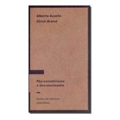 Pós-extrativismo e descrescimento: Saídas do labirinto capitalista Sor