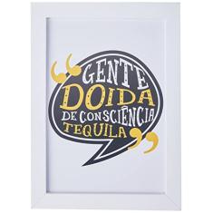 Arte Maníacos Quadro Decorativo Gente Doida De Consciência Tequila - 23x16,25cm (Moldura caixa em laca branca)