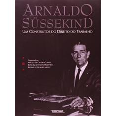 Arnaldo Sussekind. Um Construtor Do Direito Do Trabalho