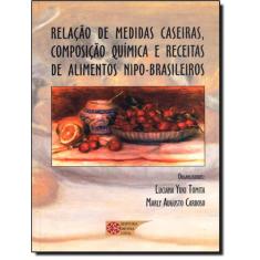 Relacao De Medidas Caseiras, Composicao Quimica E Receitas De Alimentos Nipo-Brasileiros