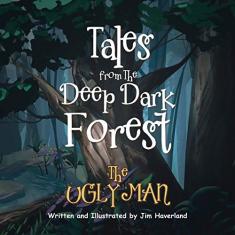 Tales from The Deep Dark Forest: The Ugly Man