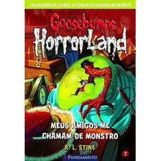 Livro - Goosebumps Horrorland 07 - Meus Amigos Me Chamam De Monstro