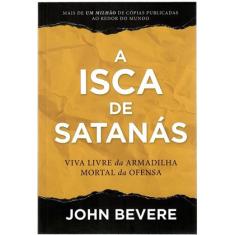 A Isca De Satanás - Livro - John Bevere