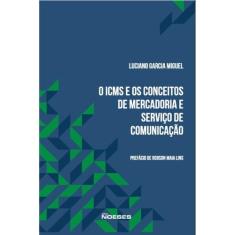 O Icms E Os Conceitos De Mercadoria E Serviço De Comunicação - Noeses