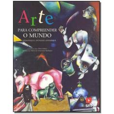 Arte Para Compreender o Mundo - SM EDICOES