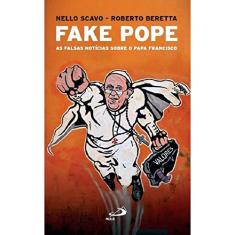 Fake Pope: as Falsas Notícias Sobre o Papa Francisco