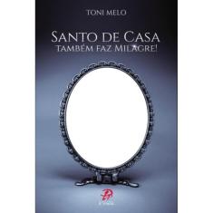 Santo De Casa Também Faz Milagre!