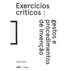Exercicios Criticos: Gestos E Procedimentos De Invencao - Educ - Edito