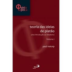 Teorias das Ideias de Platão: Uma Introdução ao Idealismo - Volume I: Uma Introdução ao Idealismo (Volume 1)