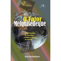 Fator Melquisedeque, O- O Testemunho De Deus Nas Culturas Por Todo O Mundo -  3ª Edição Revisada