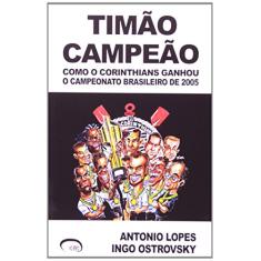 Timão Campeão. Como o Corinthians Ganhou o Campeonato Brasileiro de 2005