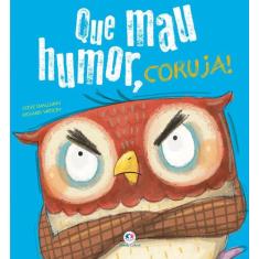 Livro - Que mau humor, coruja!