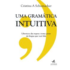 Livro - Uma gramática intuitiva: liberte-se das regras e tome posse da língua que você fala
