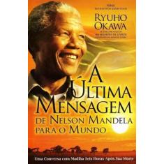 Última Mensagem de Nelson Mandela Para o Mundo, A - IRH PRESS DO BRASI