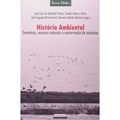 História Ambiental. Fronteira, Recursos Naturais e Conservação da Natureza - Volume 1