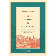 A Europa de Gutenberg: o Livro e a Invenção da Modernidade Ocidental (séculos XIII-XVI)