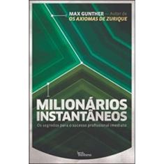 Milionários instantâneos: Os segredos para o sucesso profissional imediato: Os segredos para o sucesso profissional imediato