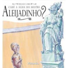 Cadê A Água Do Mestre Aleijadinho?