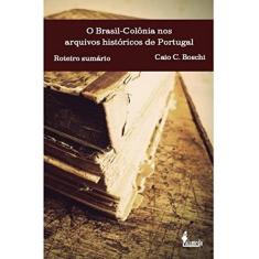 O Brasil-colônia nos Arquivos Históricos de Portugal: Roteiro Sumário