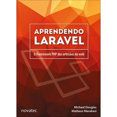 Aprendendo Laravel: o Framework PHP dos Artesãos da web