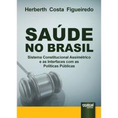 Saúde No Brasil - Sistema Constitucional Assimétrico e As Interfaces Com As Políticas Públicas