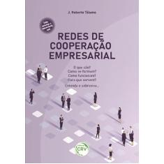 Redes de Cooperação Empresarial: O que são? Como se formam? Como funcionam? Para que servem? Entenda e sobreviva…