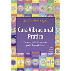 Cura Vibracional Prática - Entre Em Sintonia Com O Seu Poder De Cura Interior