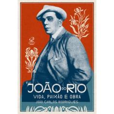 João do Rio: Vida, paixão e obra